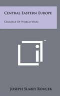 Central Eastern Europe: Crucible of World Wars - Hardcover