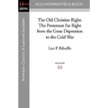 The Old Christian Right: The Protestant Far Right from the Great Depression to the Cold War - Paperback
