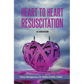 Heart to Heart Resuscitation: A Memoir - Paperback