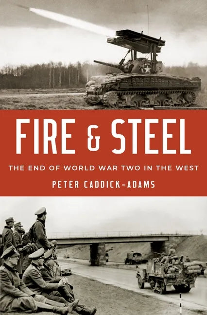 Fire and Steel: The End of World War Two in the West - Hardcover
