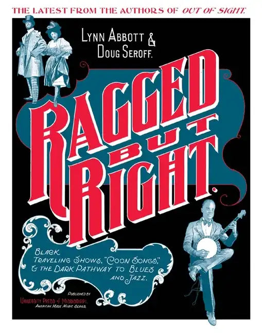 Ragged But Right: Black Traveling Shows, Coon Songs, and the Dark Pathway to Blues and Jazz - Paperback