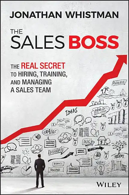 The Sales Boss: The Real Secret to Hiring, Training and Managing a Sales Team - Hardcover