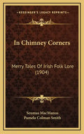 In Chimney Corners: Merry Tales Of Irish Folk Lore (1904) - Hardcover