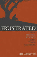 Frustrated: How the Bible Resolves Life's Tough Questions - Paperback