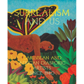 Surrealism and Us: Caribbean and African Diasporic Artists Since 1940 - Hardcover