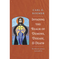 Invading the Realm of Demons, Disease, and Death: The Miracles of Jesus: God with Us - Hardcover