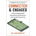 Connected & Engaged: How to Manage Digital Distractions and Reconnect with the World Around You - Paperback