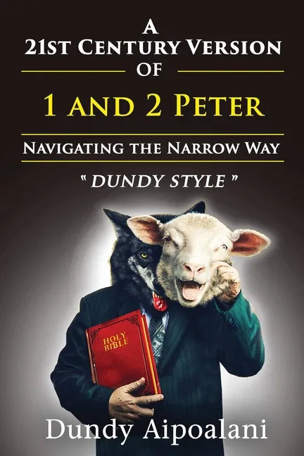 A 21st-Century Version of 1 and 2 Peter: Navigating the Narrow Way. "Dundy Style" - Paperback