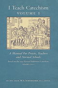 I Teach Catechism: Volume 1: A Manual for Priests, Teachers and Normal Schools - Hardcover
