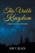 This Visible Kingdom: Opening the Eyes of the Heart - Paperback