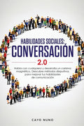 Habilidades sociales conversación 2.0: Habla con cualquiera y desarrolla un carisma magnético: Descubre métodos disrputivos para mejorar tus habilidad - Paperback