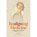 Realigning Medicine: Building an Authentic, Fulfilling, and Thriving Healthcare Practice - Paperback