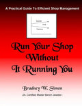 Run Your Shop Without It Running You: A Practical Guide To Efficient Shop Management - Paperback