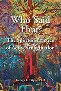 Who Said That?: The Spirited Practice of Active Imagination - Paperback