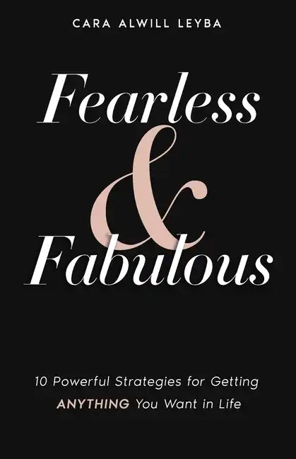 Fearless & Fabulous: 10 Powerful Strategies for Getting Anything You Want in Life - Paperback