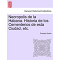 Necropolis de la Habana. Historia de los Cementerios de esta Ciudad, etc. - Paperback