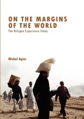 On the Margins of the World: The Refugee Experience Today - Paperback