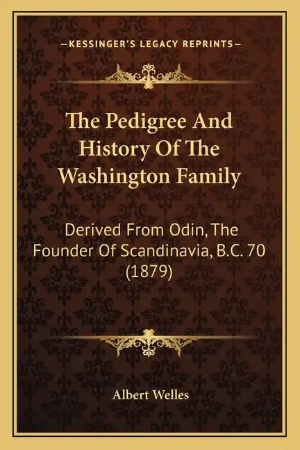 The Pedigree And History Of The Washington Family: Derived From Odin, The Founder Of Scandinavia, B.C. 70 (1879) - Paperback