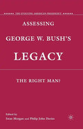Assessing George W. Bush's Legacy: The Right Man? - Paperback