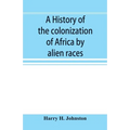 A history of the colonization of Africa by alien races - Paperback
