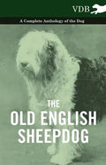 The Old English Sheepdog - A Complete Anthology of the Dog - Paperback