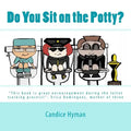 Do You Sit on the Potty?: "This book is great encouragement during the toilet training process!"- Erica Dominguez, mother of three - Paperback