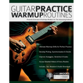 Guitar Practice Warmup Routines: Powerful Exercises & Technique Builders for The Advancing Guitarist - Paperback