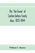 The 'fan kwae' at Canton before treaty days, 1825-1844 - Paperback