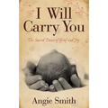 I Will Carry You: The Sacred Dance of Grief and Joy - Paperback