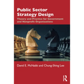 Public Sector Strategy Design: Theory and Practice for Government and Nonprofit Organizations - Paperback