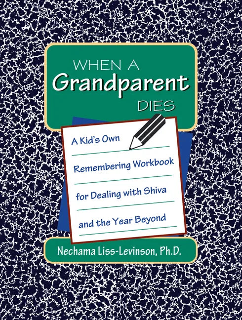 When a Grandparent Dies: A Kid's Own Workbook for Dealing with Shiva and the Year Beyond - Paperback