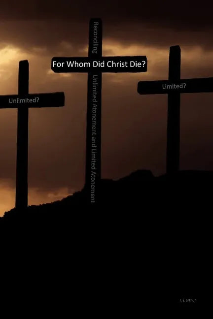 For Whom Did Christ Die?: Reconciling Unlimited Atonement and Limited Atonement - Paperback