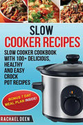 Slow Cooker: Slow cooker Cookbook with 100+ Delicious, Healthy and Easy Slow Cooker Recipes - Paperback