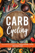 Carb Cycling: The Science and Practice of Mastering Your Metabolism - Paperback