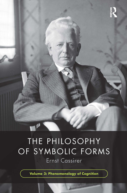 The Philosophy of Symbolic Forms, Volume 3: Phenomenology of Cognition - Paperback