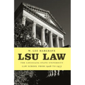 Lsu Law: The Louisiana State University Law School from 1906 to 1977 - Paperback