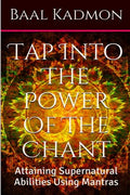 Tap Into The Power Of The Chant: Attaining Supernatural Abilities Using Mantras - Paperback