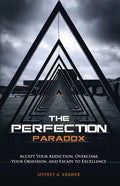 The Perfection Paradox: Accept Your Addiction, Overcome Your Obsession, and Escape to Excellence - Paperback