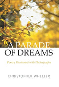 A Parade of Dreams: Poetry Illustrated with Photographs - Hardcover