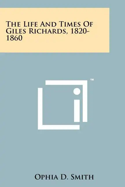 The Life and Times of Giles Richards, 1820-1860 - Paperback