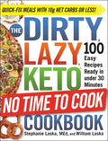 The Dirty, Lazy, Keto No Time to Cook Cookbook: 100 Easy Recipes Ready in Under 30 Minutes - Paperback