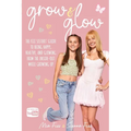 Grow and Glow: The Fizz Sisters' guide to being happy, healthy, and glowing from the inside out while growing up - Paperback