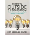 Thinking Outside the Boardroom: Creative Solutions in Diversity, Equity, Inclusion, and Anti-racism - Hardcover
