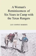 A Woman's Reminiscences of Six Years in Camp with the Texas Rangers - Paperback