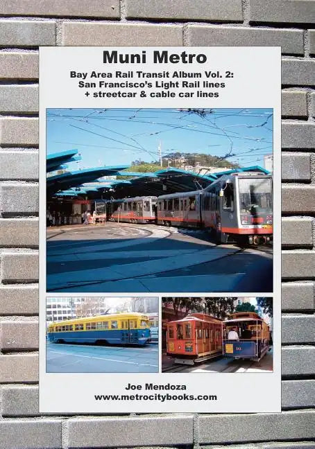 Muni Metro: Bay Area Rail Transit Album Vol. 2: San Francisco's Light Rail Lines + Streetcars & Cable Cars - Paperback