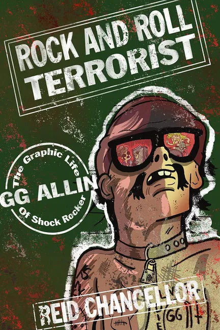 Rock and Roll Terrorist: The Graphic Life of Shock Rocker Gg Allin: The Graphic Life of Shock Rocker Gg Allin - Paperback