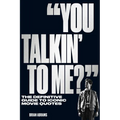 You Talkin' to Me?: The Definitive Guide to Iconic Movie Quotes - Paperback