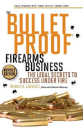 The Bulletproof Firearms Business - The Legal Secrets to Success Under Fire - Paperback