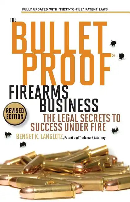 The Bulletproof Firearms Business - The Legal Secrets to Success Under Fire - Paperback