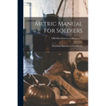 Metric Manual for Soldiers; NBS Miscellaneous Publication 21 - Paperback
